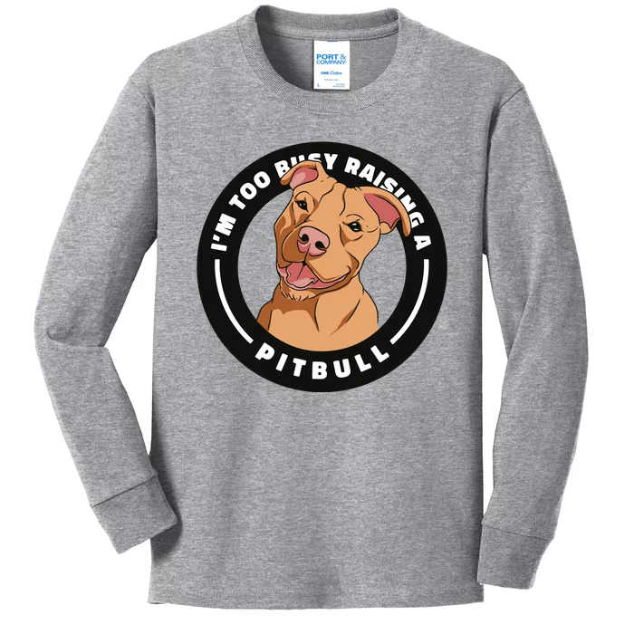 I'm Too Busy Raising A Pitbull Kids Long Sleeve Shirt