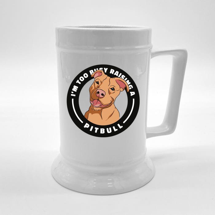 I'm Too Busy Raising A Pitbull Front & Back Beer Stein