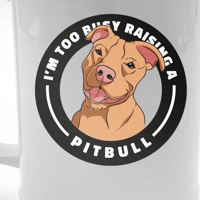 I'm Too Busy Raising A Pitbull Front & Back Beer Stein