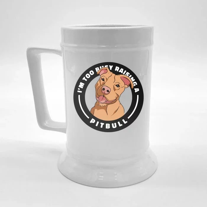 I'm Too Busy Raising A Pitbull Front & Back Beer Stein