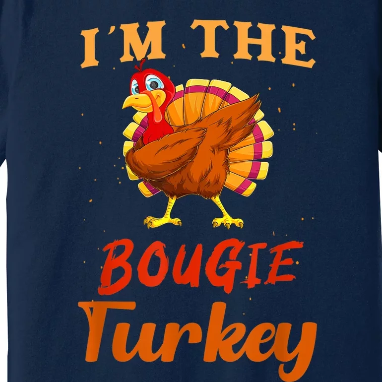 I'm The Bougie Turkey Funny Thanksgiving Matching Family Premium T-Shirt