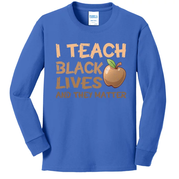 I Teach Black Lives And They Matter African Melanin Teacher Gift Kids Long Sleeve Shirt