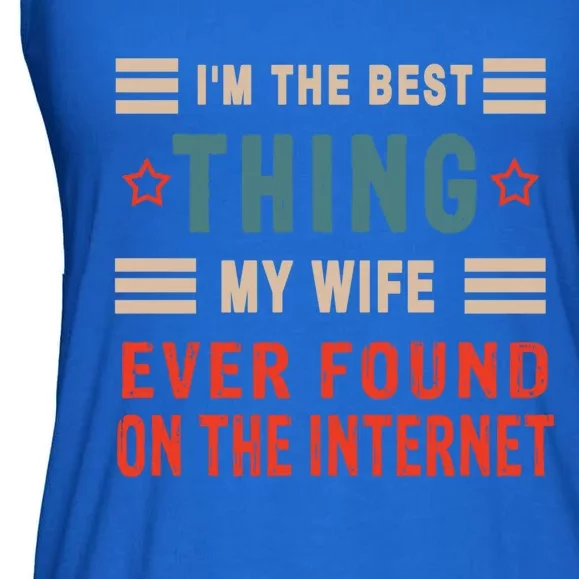 I'm The Best Thing My Wife Ever Found On The Internet Funny Gift Ladies Essential Flowy Tank