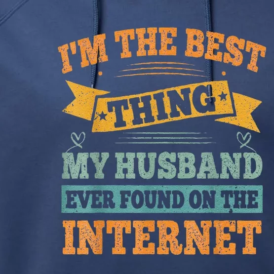 I'm The Best Thing My Husband Ever Found On The Internet Performance Fleece Hoodie