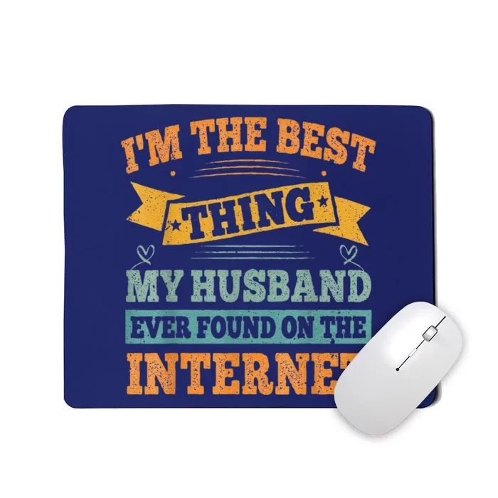 I'm The Best Thing My Husband Ever Found On The Internet Mousepad