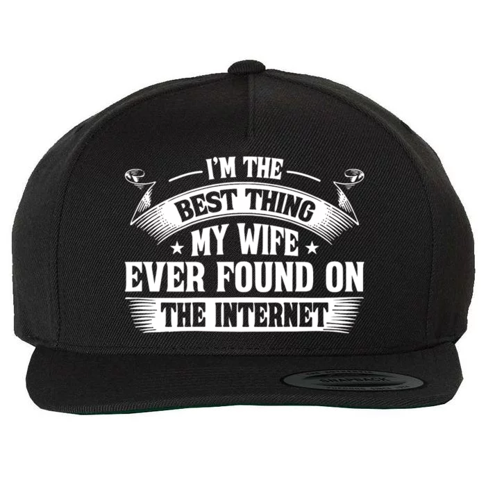 I'm The Best Thing My Wife Ever Found On The Internet (Back) Wool Snapback Cap