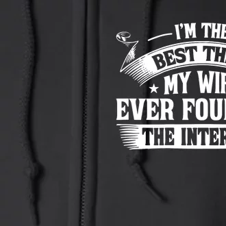 I'm The Best Thing My Wife Ever Found On The Internet (Back) Full Zip Hoodie