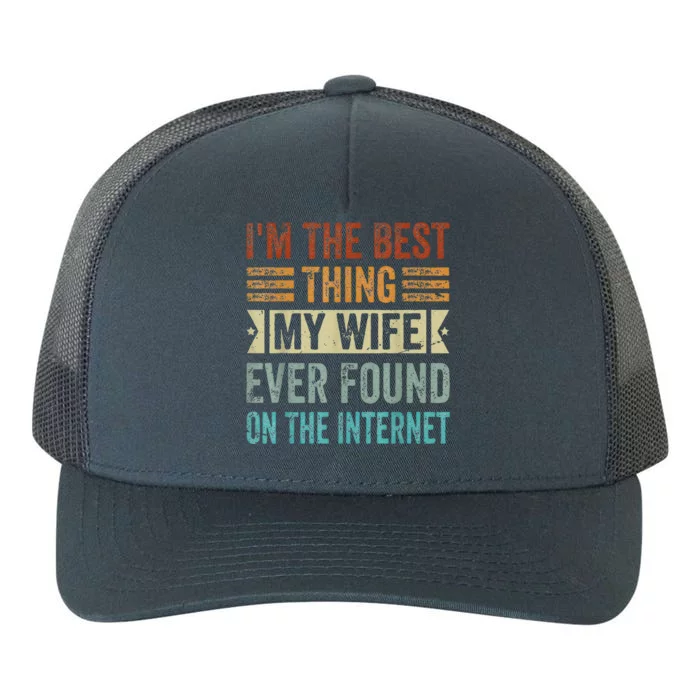 I'm The Best Thing My Wife Ever Found On The Internet Yupoong Adult 5-Panel Trucker Hat