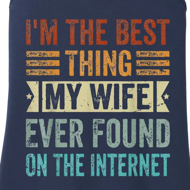 I'm The Best Thing My Wife Ever Found On The Internet Ladies Essential Tank