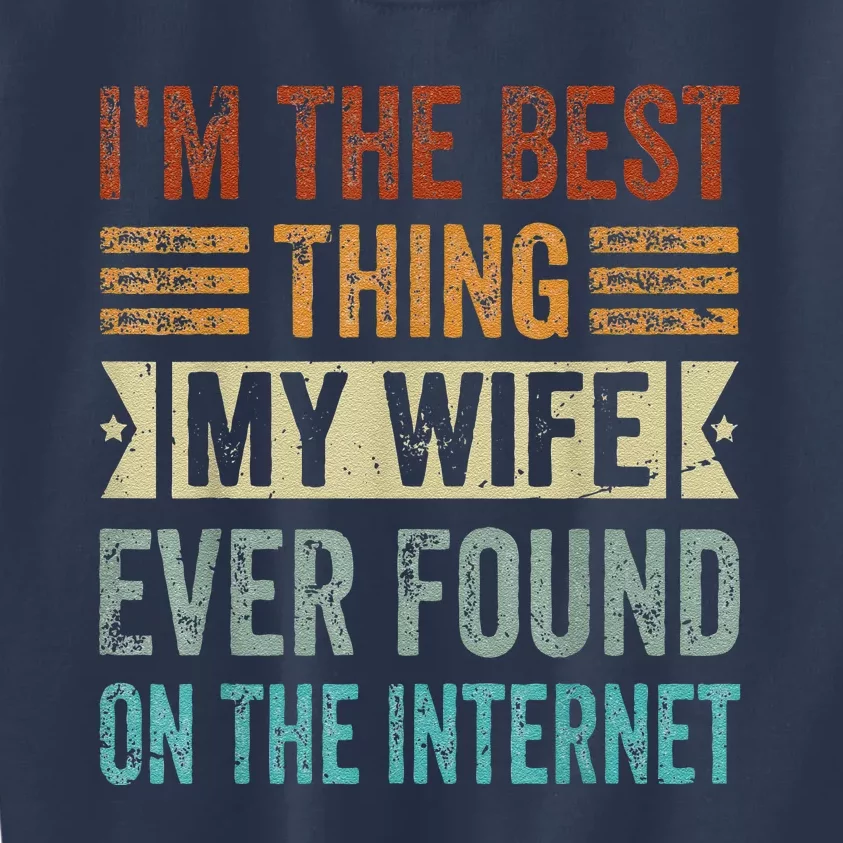 I'm The Best Thing My Wife Ever Found On The Internet Kids Sweatshirt