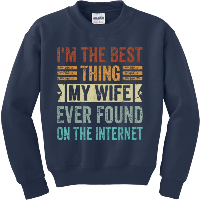 I'm The Best Thing My Wife Ever Found On The Internet Kids Sweatshirt