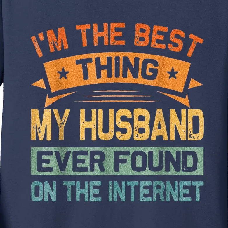 I'm The Best Thing My Husband Ever Found On The Internet Kids Long Sleeve Shirt