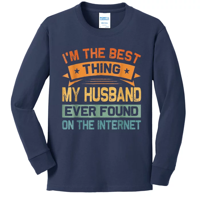 I'm The Best Thing My Husband Ever Found On The Internet Kids Long Sleeve Shirt