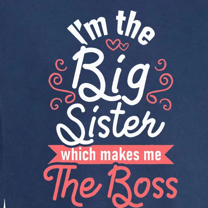 I'm The Big Sister Boss Adults Big Sisters Sibling Garment-Dyed Sweatshirt