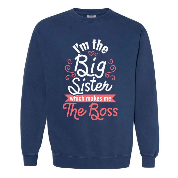 I'm The Big Sister Boss Adults Big Sisters Sibling Garment-Dyed Sweatshirt