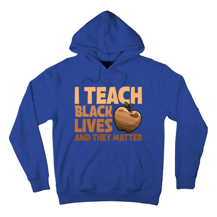 I Teach Black Lives And They Matter Teacher African Melanin Gift Hoodie