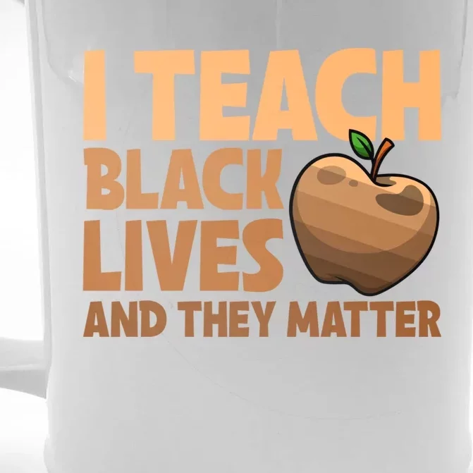 I Teach Black Lives And They Matter Teacher African Melanin Gift Front & Back Beer Stein