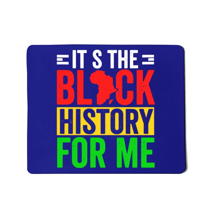 ItS The Black History For Me Black History Pride African Gift Mousepad