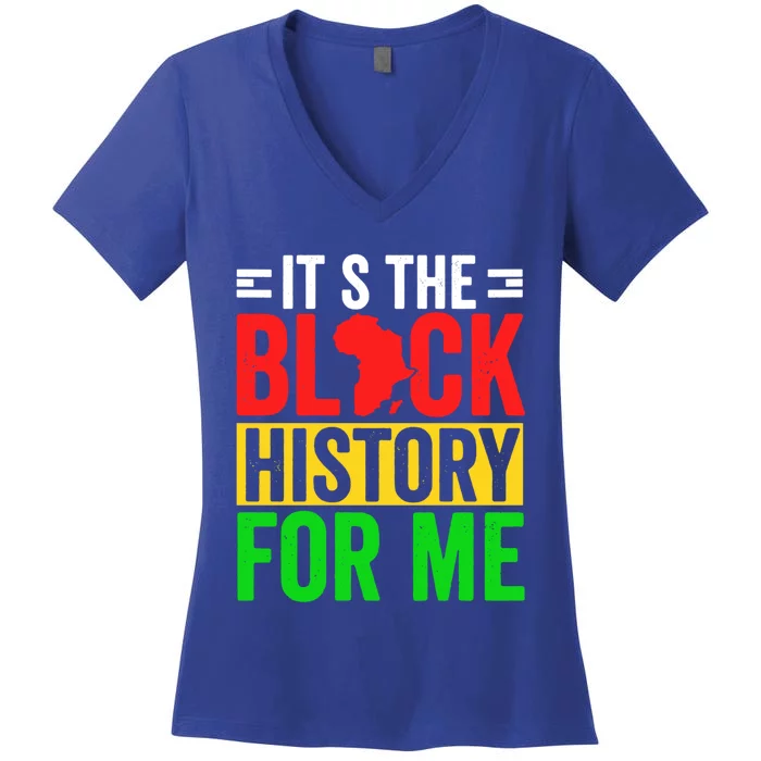 ItS The Black History For Me Black History Pride African Gift Women's V-Neck T-Shirt