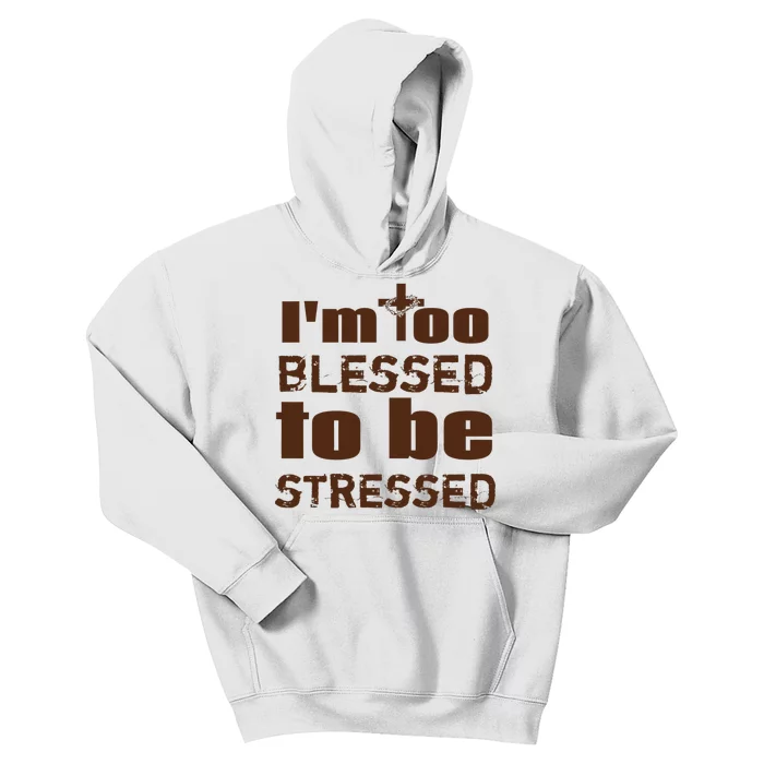 I'm too blessed to be stressed Christian Jesus Jesus4m3 Kids Hoodie