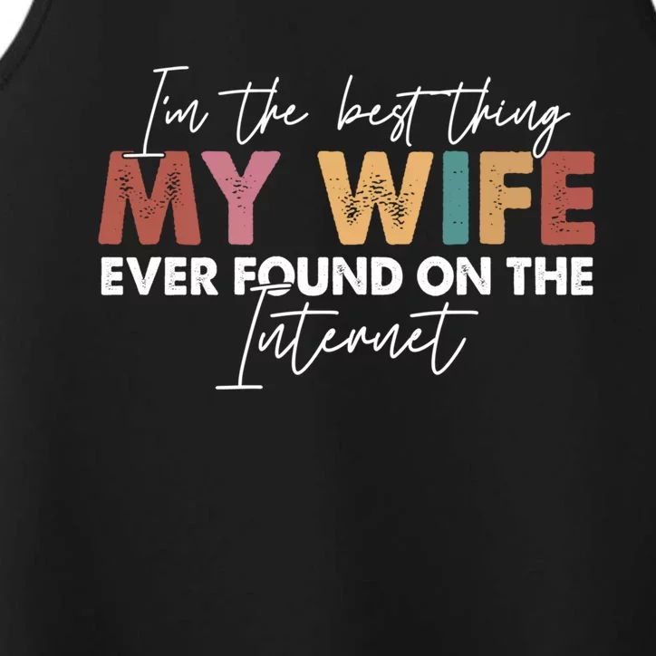 I'm The Best Thing My Wife Ever Found On The Internet Retro Great Gift Performance Tank