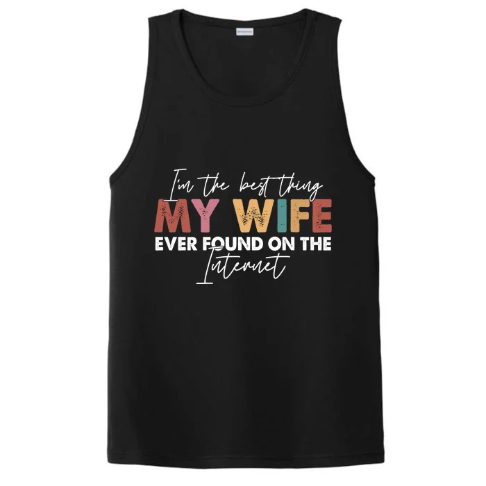 I'm The Best Thing My Wife Ever Found On The Internet Retro Great Gift Performance Tank