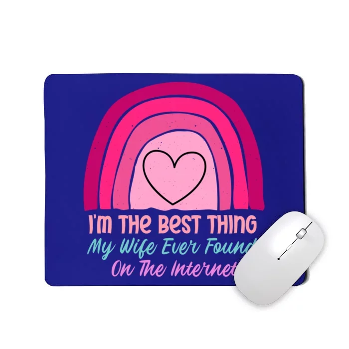 I'm The Best Thing My Wife Ever Found On The Internet Gift Mousepad