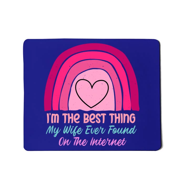 I'm The Best Thing My Wife Ever Found On The Internet Gift Mousepad