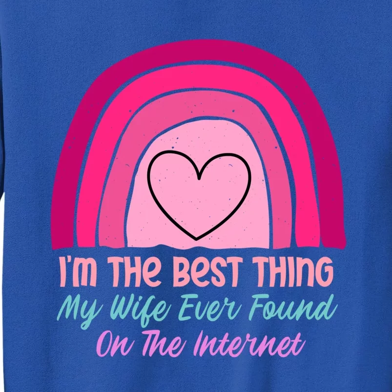 I'm The Best Thing My Wife Ever Found On The Internet Gift Tall Sweatshirt