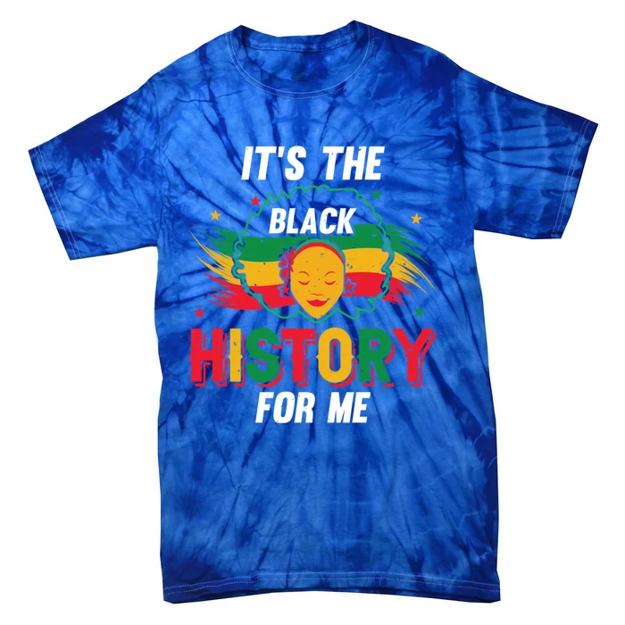 ItS The Black History For Me History Month Melanin Cool Gift Tie-Dye T-Shirt