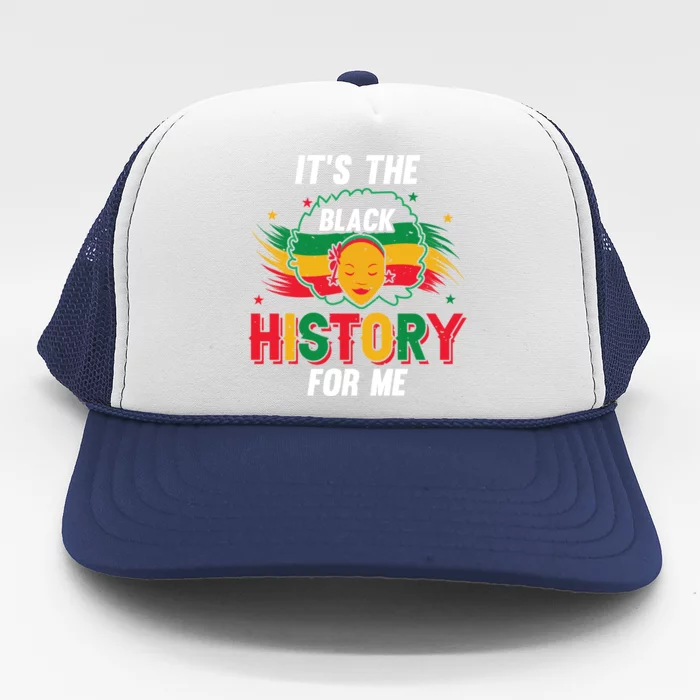 ItS The Black History For Me History Month Melanin Cool Gift Trucker Hat