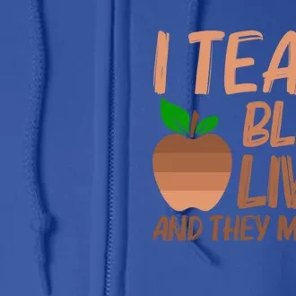 I Teach Black Lives Matter Juneteenth Black History Teacher Gift Full Zip Hoodie