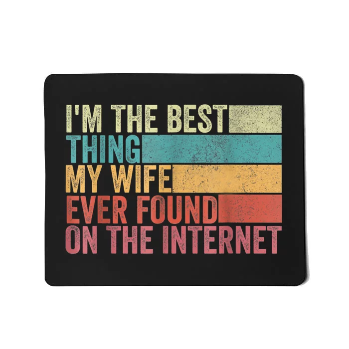 I'm The Best Thing My Wife Ever Found On The Internet Mousepad