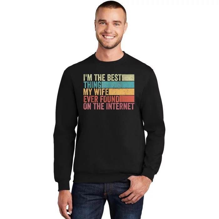 I'm The Best Thing My Wife Ever Found On The Internet Tall Sweatshirt