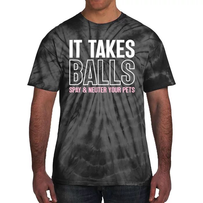 It Takes Balls Spay And Neuter Your Pets Funny Tie-Dye T-Shirt