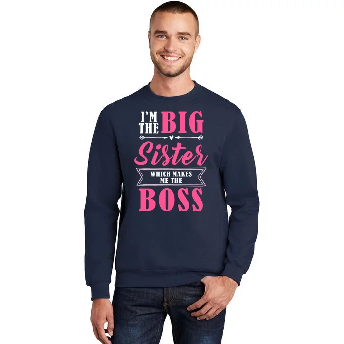 I'm The Big Sister Which Makes Me The Boss Girl Sweatshirt