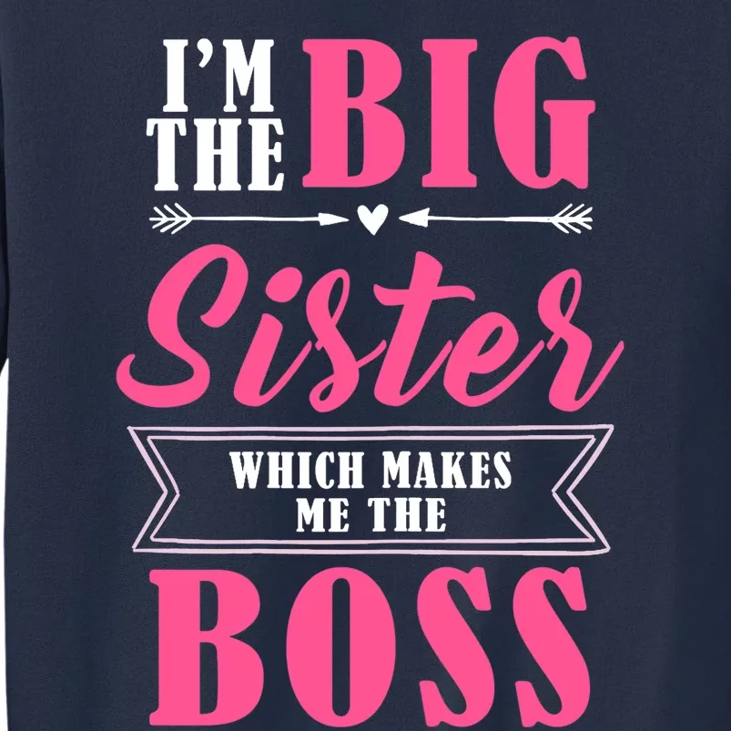 I'm The Big Sister Which Makes Me The Boss Girl Sweatshirt