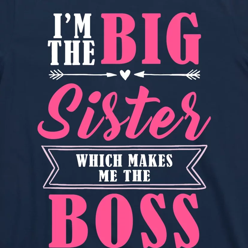 I'm The Big Sister Which Makes Me The Boss Girl T-Shirt