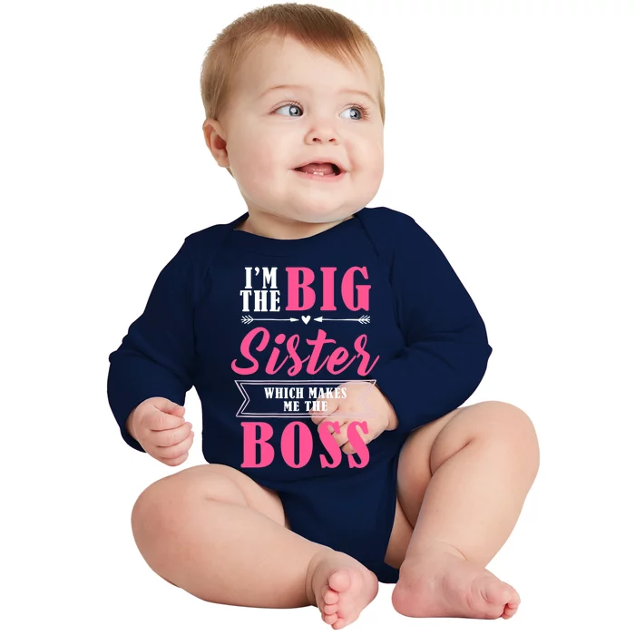 I'm The Big Sister Which Makes Me The Boss Girl Baby Long Sleeve Bodysuit