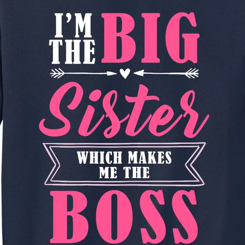 I'm The Big Sister Which Makes Me The Boss Girl Tall Sweatshirt