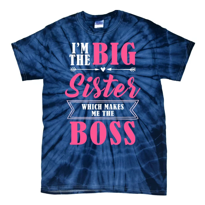 I'm The Big Sister Which Makes Me The Boss Girl Tie-Dye T-Shirt