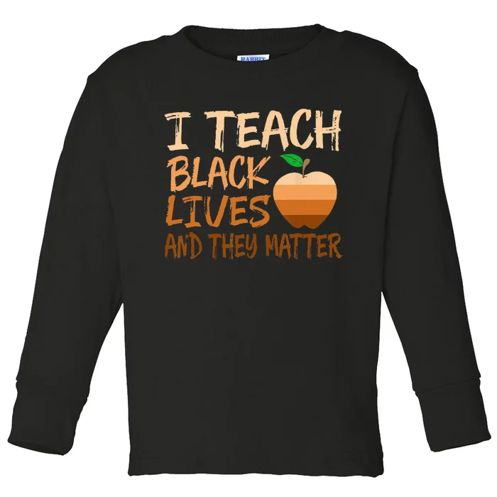 I Teach Black Lives Matter Juneteenth Black History Teacher Toddler Long Sleeve Shirt