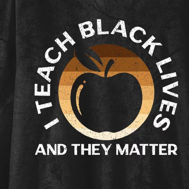 I Teach Black Lives And They Matter Gift African Americans Hooded Wearable Blanket