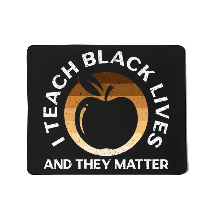 I Teach Black Lives And They Matter Gift African Americans Mousepad