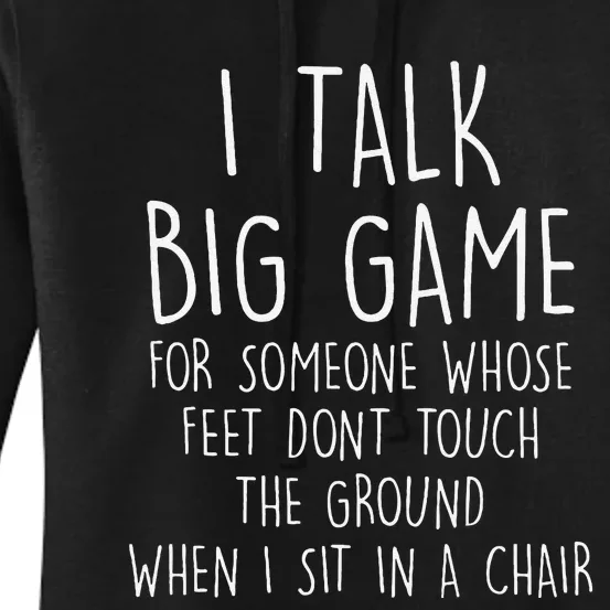 I Talk Big Game For Someone Whose Feet Dont Touch The Ground Women's Pullover Hoodie