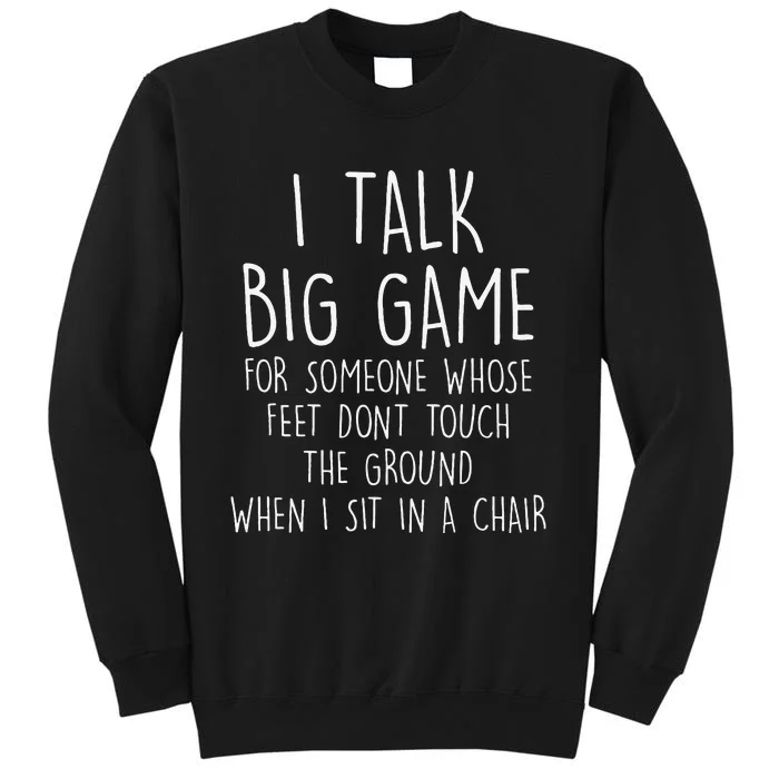 I Talk Big Game For Someone Whose Feet Dont Touch The Ground Tall Sweatshirt