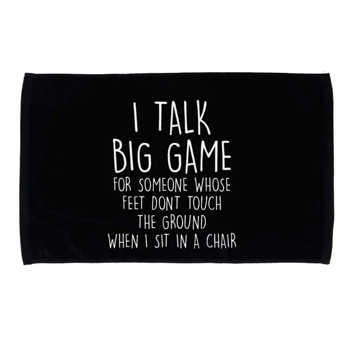 I Talk Big Game For Someone Whose Feet Dont Touch The Ground Microfiber Hand Towel