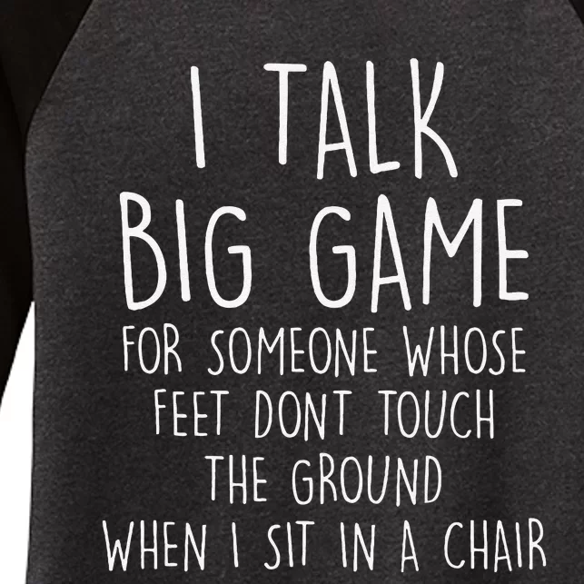 I Talk Big Game For Someone Whose Feet Dont Touch The Ground Women's Tri-Blend 3/4-Sleeve Raglan Shirt