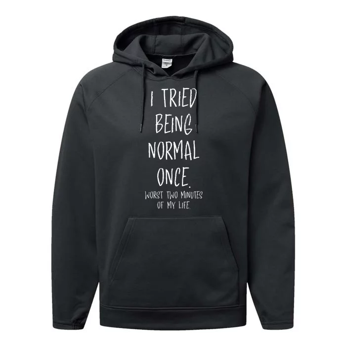 I Tried Being Normal Once Worst Two Minutes Of My Life Funny Performance Fleece Hoodie