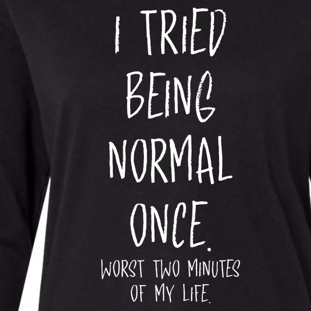 I Tried Being Normal Once Worst Two Minutes Of My Life Funny Womens Cotton Relaxed Long Sleeve T-Shirt